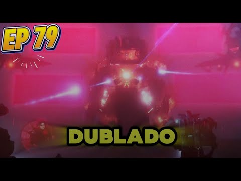 Skibidi Toilet 79 Dublado 🇧🇷