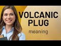 Volcanic Plugs and Their Significance