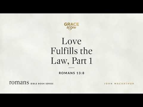 Love Fulfills the Law, Part 1 (Romans 13:8) [Audio Only]