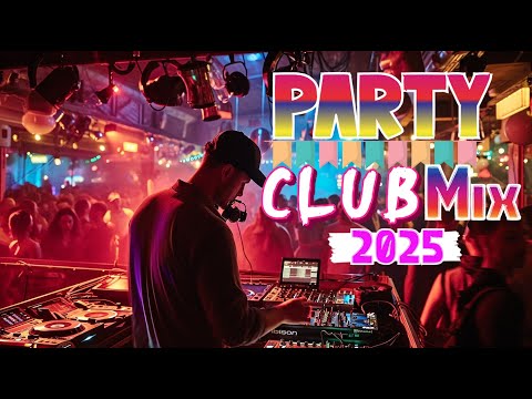 Club Mix 2025 | DJ Party Club Dance Music 2025 - Mashup & Remixes Of Popular Songs 2025 | CLUB 2025🔥
