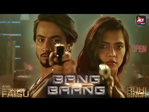 Bang Baang Web series, Mr Faisu, Ruhi Singh, Mr Faisu Web series Bang Baang, Alt Balaji, Akb media,