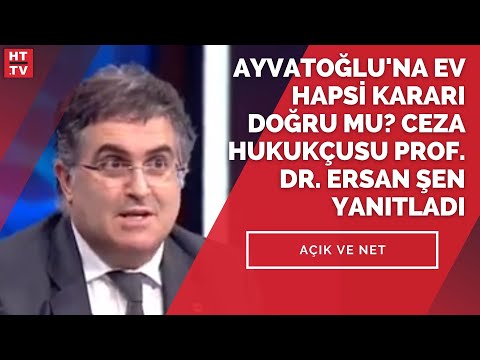 Ayvatoğlu’na ev hapsi kararı doğru mu? Ceza Hukukçusu Prof. Dr. Ersan Şen yanıtladı