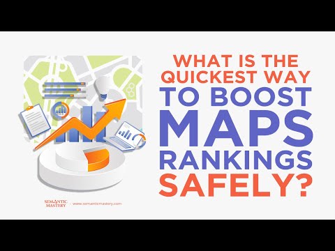 What Is The Quickest Way To Boost Maps Rankings Safely?