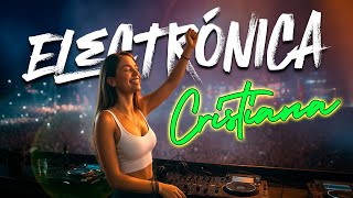 Mix Electrónica Cristiana 🎶 Canciones de Fuerza y Fortaleza en Dios