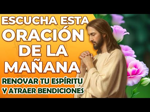 Escucha esta oración de la mañana para renovar tu espíritu y atraer bendiciones ❤️