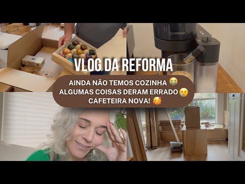 17º VLOG DA REFORMA -TIVEMOS PROBLEMAS COM O ARMÁRIO DA COZINHA 😭 | A CAFETEIRA QUE EU TANTO QUERIA!