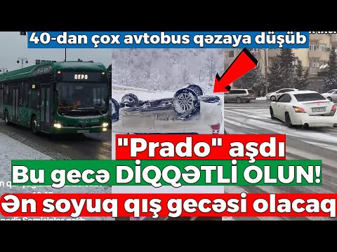 Bu gecə DİQQƏTLİ OLUN! Ən soyuq qış gecəsi olacaq - "Prado" aşdı