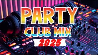 Club Mix 2025 | DJ Party Club Dance Music 2025 - Mashup & Remixes Of Popular Songs 2025 | CLUB 2025🔥