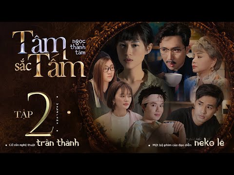 TÂM SẮC TẤM - TẬP 2 | NGỌC THANH TÂM, TRẤN THÀNH, LÊ GIANG, QUANG TRUNG