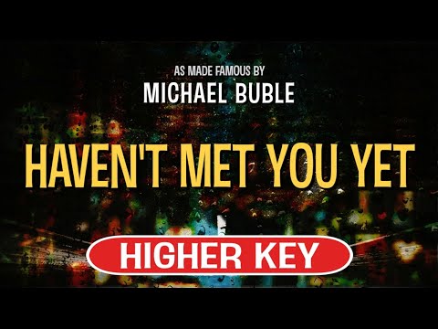 Haven’t Met You Yet (Karaoke Higher Key) – Michael Buble