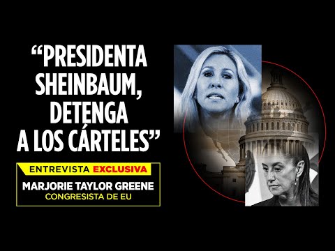 “Presidenta Sheinbaum, detenga a los cárteles” | Entrevista exclusiva con Marjorie Taylor Greene