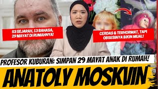 SEJARAWAN JENIUS YANG NGOLEKSI BONEKA HIDUP - ANATOLY MOSKVIN