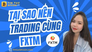 Tìm hiểu và giao dịch uy tín cùng FXTM ngay hôm nay!