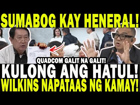 KULONG ANG HATUL! SUMABOG KAY HENERAL! QUADCOM GALIT NA GALIT! WILKINS NAPATAAS NA NG KAMAY!