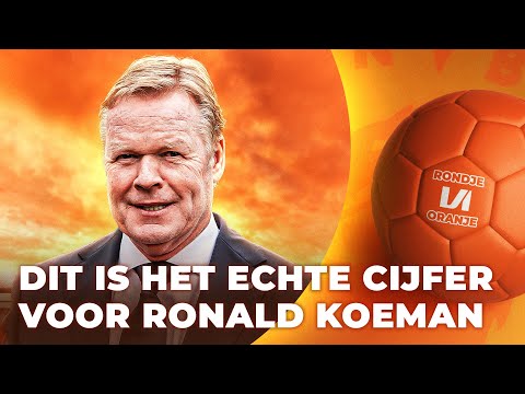 Wij geven het échte rapportcijfer voor Ronald Koeman | VI Rondje Oranje