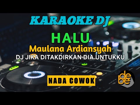 KARAOKE DJ JIKA DI TAKDIRKAN DIA UNTUKKU   HALU NADA COWOK