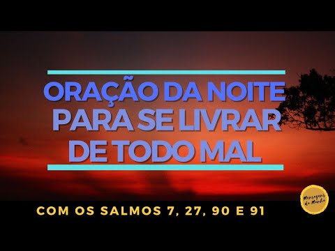 Oração da noite para se livrar de todo mal com os salmos 7, 27, 90 e 91