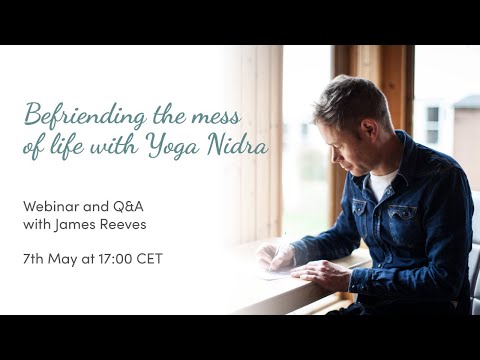 Befriending the mess of life with Yoga Nidra - Webinar with James Reeves