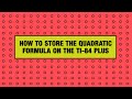 Storing the Quadratic Formula on the TI-84 Plus