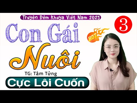 [Tập 3] CON GÁI NUÔI - Truyện tâm lý xã hội đêm khuya 2025 - MC Thu Huệ