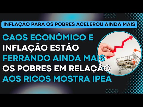 Caos econômico e inflação estão ferrando ainda mais os pobres em relação aos ricos mostra IPEA