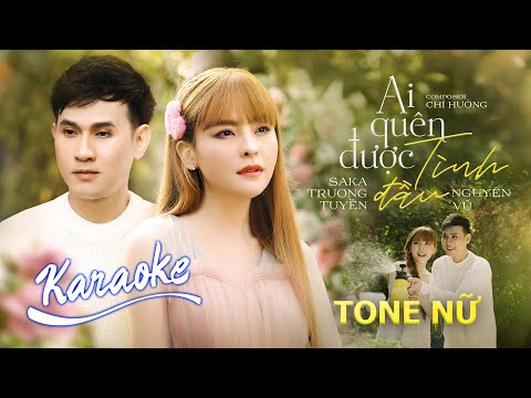 Ai Quên Được Tình Đầu – Saka Trương Tuyền ft Nguyên Vũ | Tone Nữ