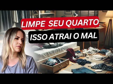 Meu Deus, não deixe seu quarto assim! Isso atrai o mal!