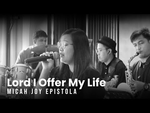 Lord I Offer My Life | Micah Joy Epistola