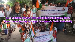 S.I.R no Kirina Kwrwi Tiprasa Sakha | Tipra Forum Society illegal immigrants Push Back Rally Mandwi