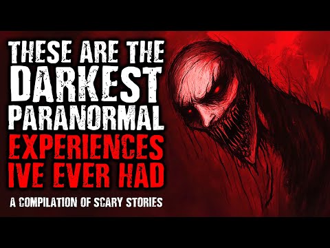 These are The Darkest Paranormal Experiences I've ever had | A Compilation of Scary Stories