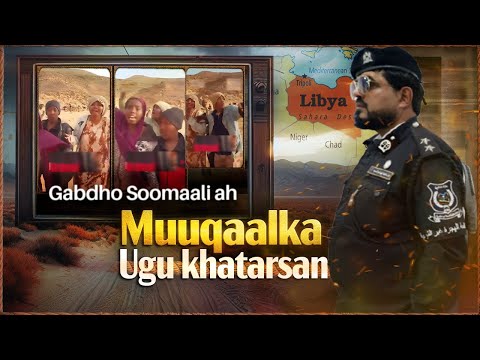 Muuqaal Khatar ah | Saxaraha liibiya , gabdhahaan soomaalida ah xagay u socdaan ?