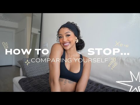 HOW TO: stop comparing yourself to other women... QUICKLY!
