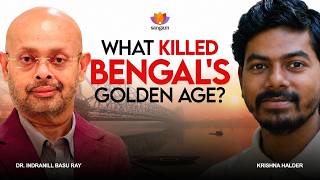 What killed Bengal's Golden Age? | Dr. Indranil Basu Ray | Krishna Halder | #SangamTalks
