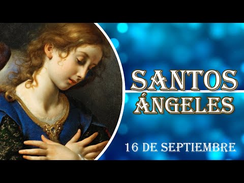 ORACIONES A LOS ÁNGELES, 16 de septiembre