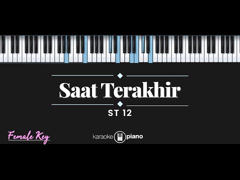 Saat Terakhir – ST 12 (KARAOKE PIANO – FEMALE KEY)