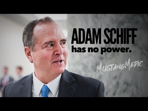 Adam Schiff has no power. He must be very nervous right now.