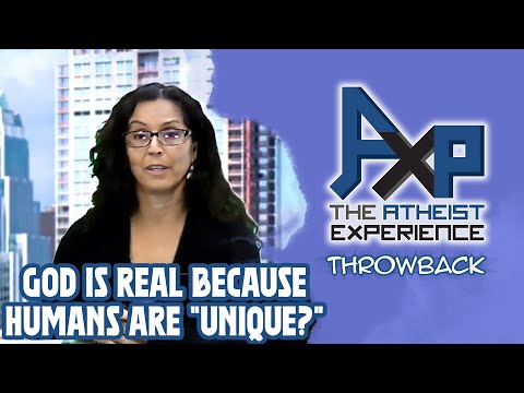 God Is Real Because Humans Are "Unique"? | The Atheist Experience: Throwback