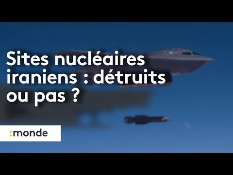 Sites nucléaires iraniens : détruits ou pas ?