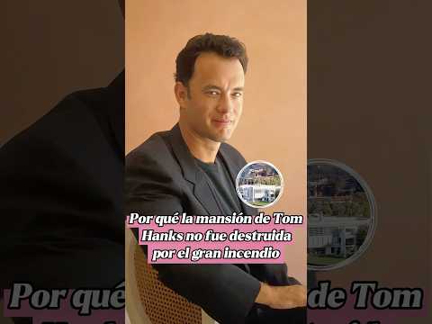 ¿ Por qué la mansión de Tom Hanks en Los Ángeles no fue destruida por el gran incendio?