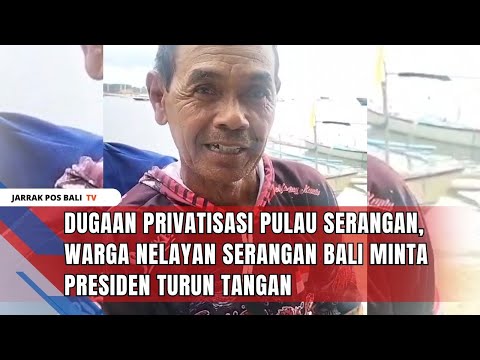 Dugaan Privatisasi Pulau Serangan, Nelayan Serangan Bali Minta Presiden Turun Tangan