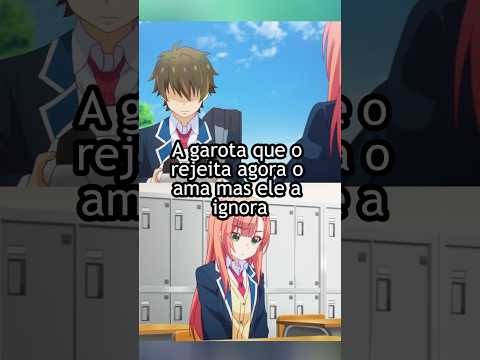 A garota que o rejeita agora o ama mas ele a ignora #shorts #anime