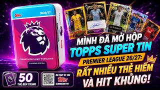 Mình Đã Mở Hộp Topps Super Tin Premier League 26/27: Rất Nhiều Thẻ Hiếm Và Hit Khủng!
