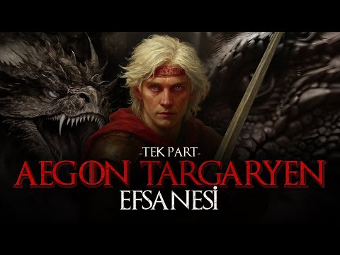 Aegon Targaryen Efsanesi | Westeros Tarihi