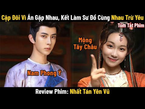 Review Phim: Cặp Đôi Vì Án Gặp Nhau, Kết Làm Sư Đồ Cùng Nhau Trừ Yêu | Bản Full | Nhất Tán Yên Vũ