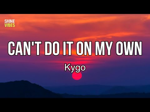 Kygo - Can't Do It On My Own (Lyrics) | Celebrate this night with me