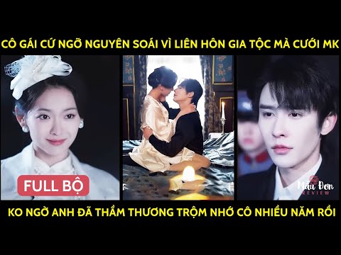 Cô Gái Cứ Ngỡ Nguyên Soái Vì Liên Hôn Gia Tộc Mà Cưới Mk Ko Ngờ A Đã ThầmThương TrộmNhớ Cô NhiềuNăm