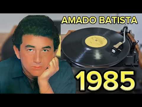 A M A D O B A T I S T A 1 9 8 5 AS MELHORES ANTIGAS AMADO BATISTA 1985 AS MELHORES