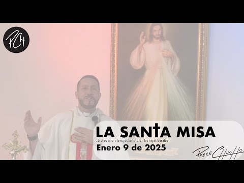 Padre Chucho - La Santa Misa (Jueves 9 de Enero)