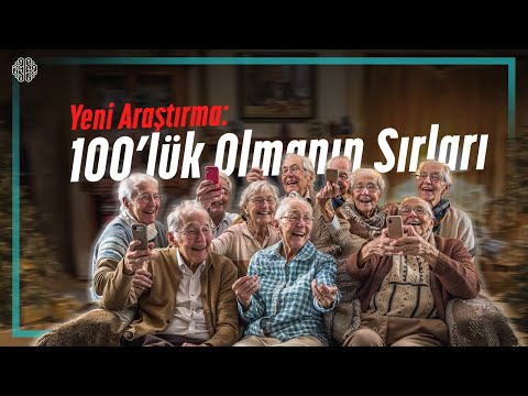 Dev Araştırma Sonucu: 100 Yaşına Ulaşanların Sırları