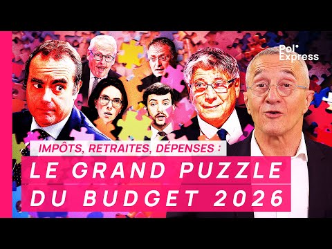 Impôts, retraites, dépenses : LE GRAND PUZZLE DU BUDGET 2026